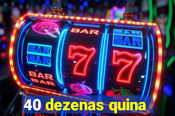 40 dezenas quina